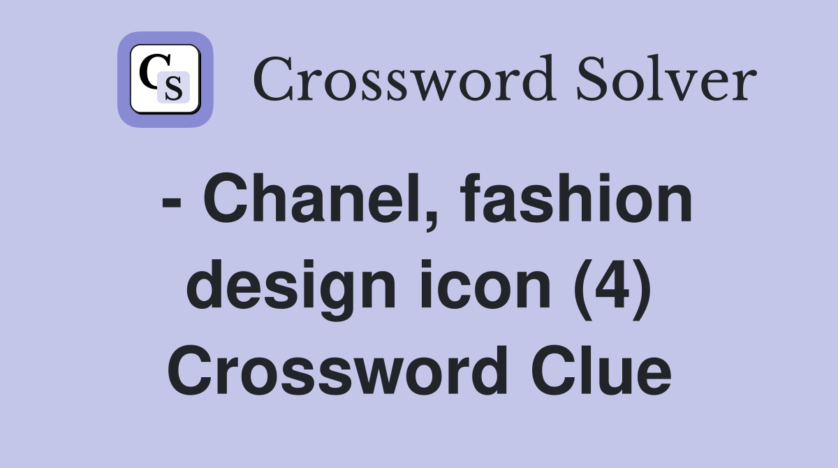  Chanel, fashion design icon (4) Crossword Clue Answers Crossword